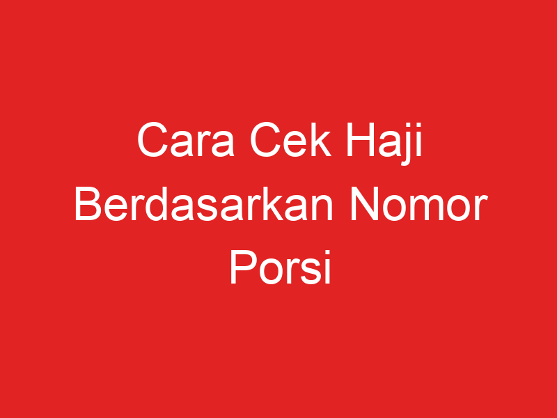Cara cek haji berdasarkan nomor porsi opoto