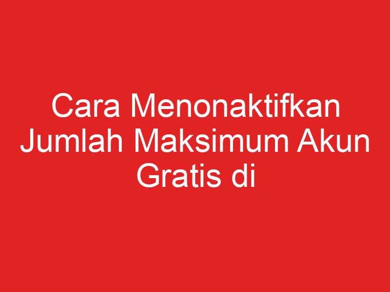 Cara Menonaktifkan Jumlah Maksimum Akun Gratis di iPhone opoto org Cara Menonaktifkan Jumlah Maksimum Akun Gratis di iPhone opoto org