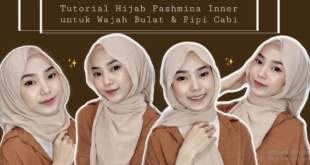 Tutorial Hijab Pashmina untuk Wajah Bulat dan Pipi Tembem